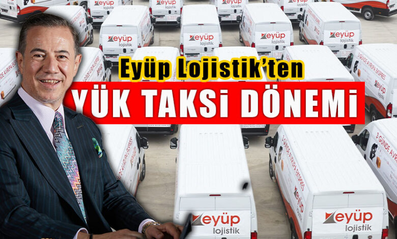 Gaziantepli Eyüp Lojistik, Yük Taksi uygulamasını başlattı!