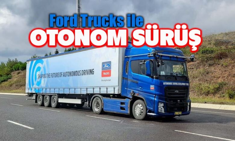 Ford Otosan’dan Türkiye’de Bir İlk, Ford Trucks ile Seviye-4 otonom sürüş!