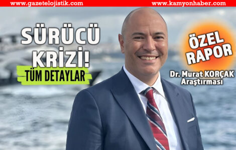 Dr. Murat Korçak Araştırdı:Türkiye ve Avrupa’da Şoför Temin Sıkıntısı