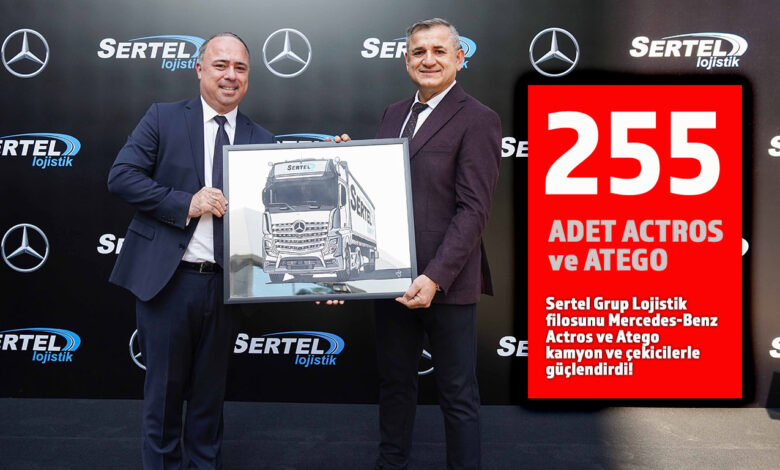 Sertel Grup Lojistik filosunu Mercedes-Benz kamyon ve çekicilerle güçlendirdi!