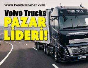 Volvo, Avrupa'da ilk kez ağır kamyon pazarının lideri oldu