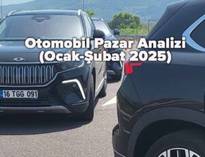 Otomobil Pazar Analizi (Ocak-Şubat 2025)